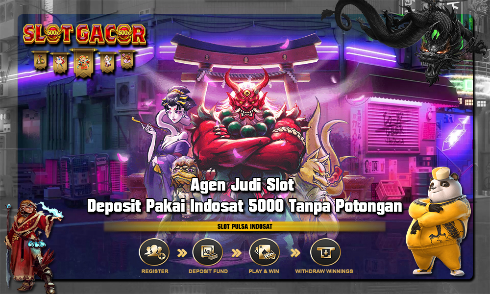 Agen Judi Slot Deposit Pakai Indosat 5000 Tanpa Potongan