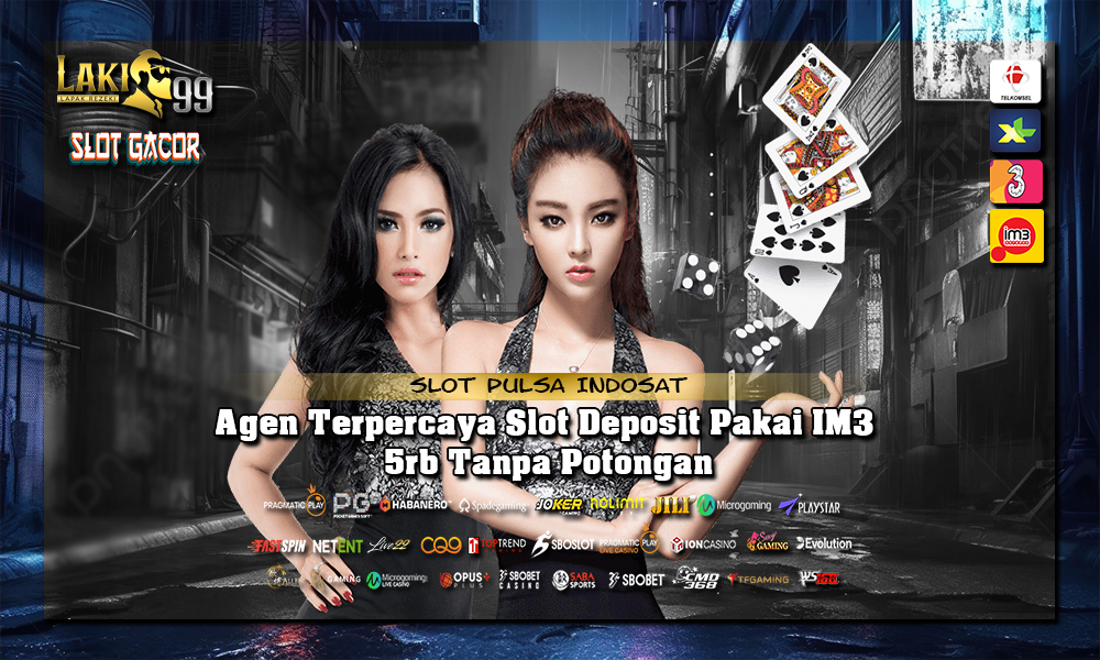 Agen Terpercaya Slot Deposit Pakai IM3 5rb Tanpa Potongan